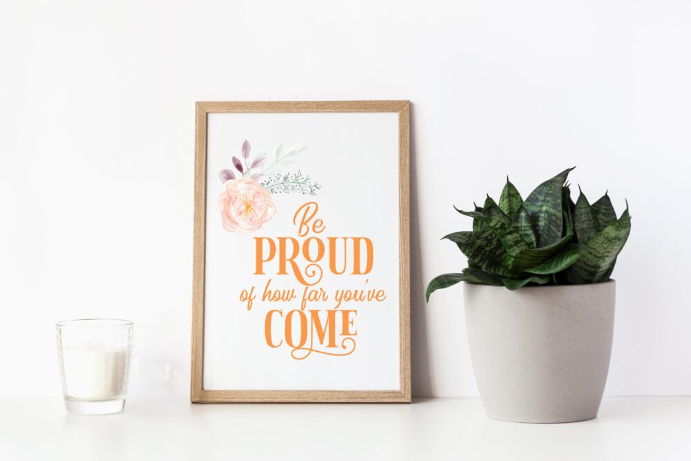 Be Proud of How Far You've Come Quote 8x10