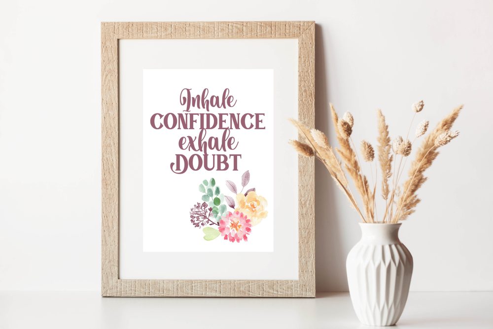 Inhale Confidence Exhale Doubt Printable Art - 5x7 size